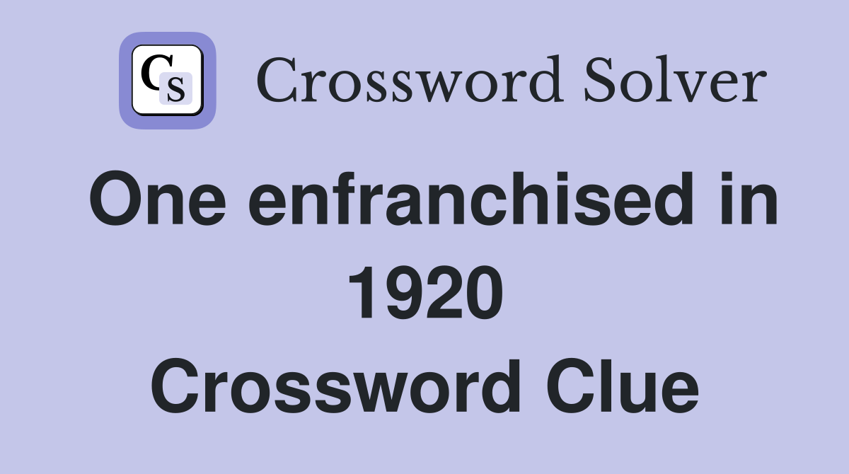 One enfranchised in 1920 Crossword Clue
