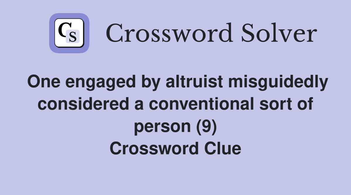 One engaged by altruist misguidedly considered a conventional sort of person (9) Crossword Clue