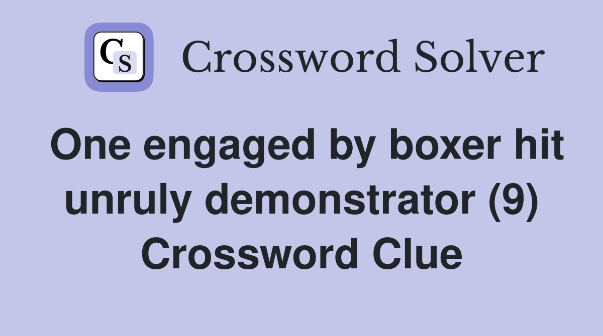 One engaged by boxer hit unruly demonstrator (9) Crossword Clue