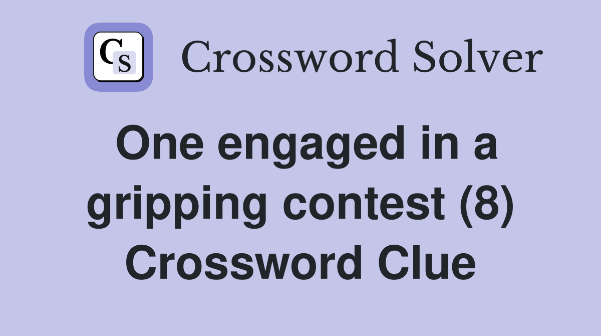 One engaged in a gripping contest (8) Crossword Clue