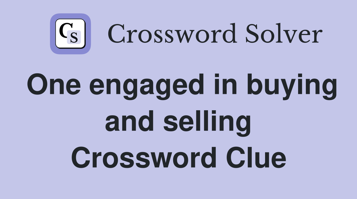 One engaged in buying and selling Crossword Clue