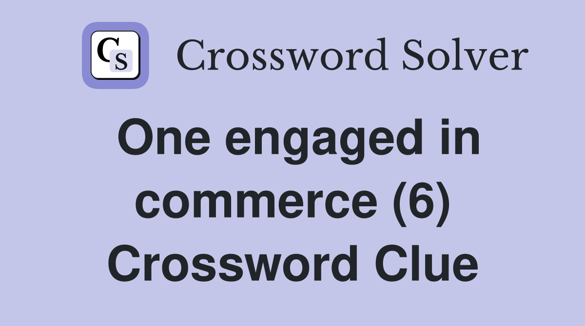 One engaged in commerce (6) Crossword Clue
