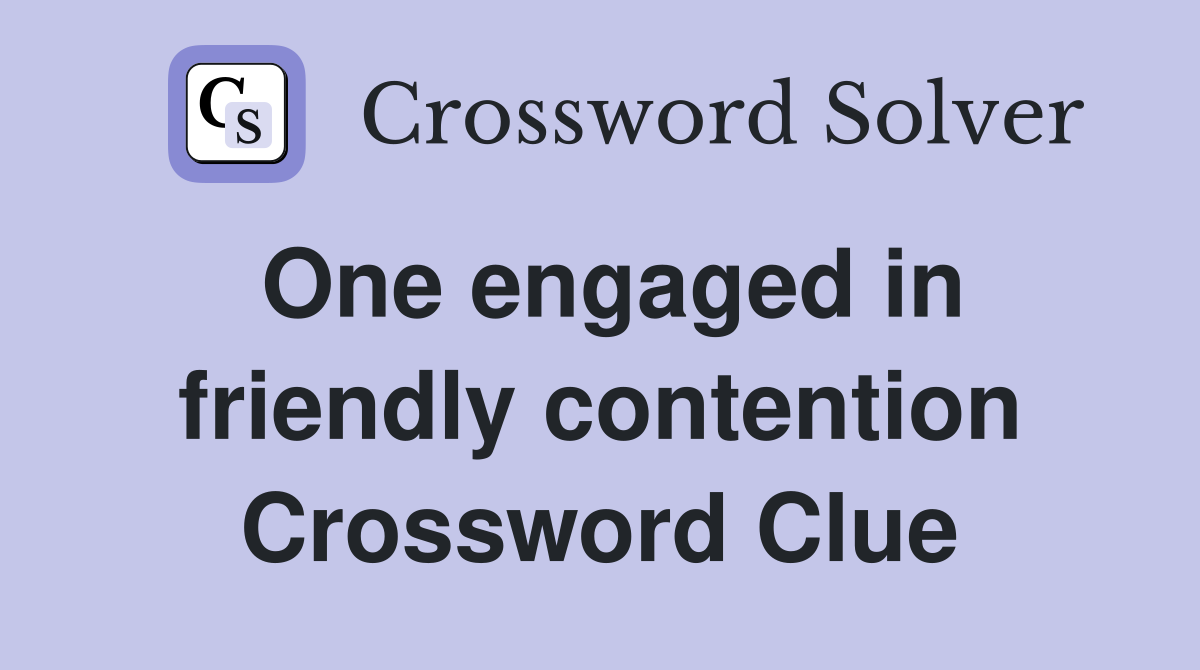 One engaged in friendly contention Crossword Clue