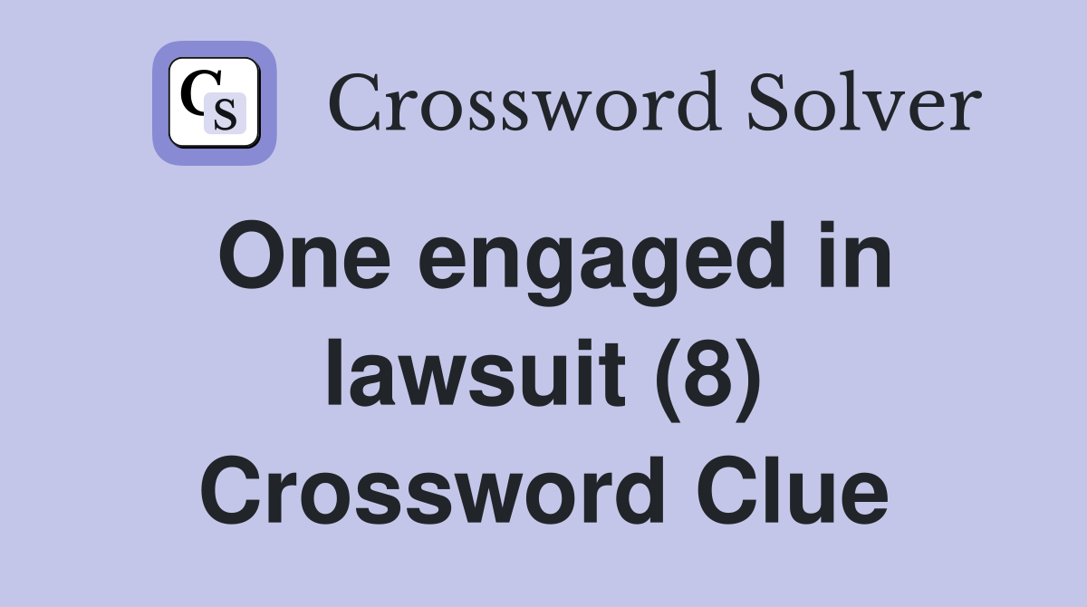 One engaged in lawsuit (8) Crossword Clue