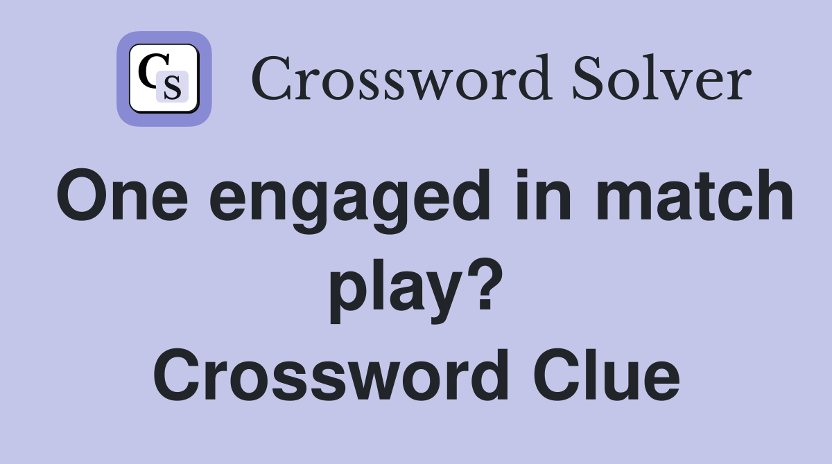 One engaged in match play? Crossword Clue
