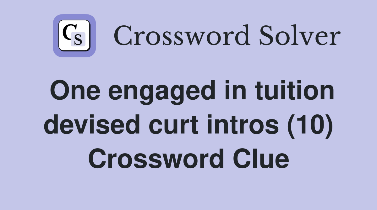 One engaged in tuition devised curt intros (10) Crossword Clue