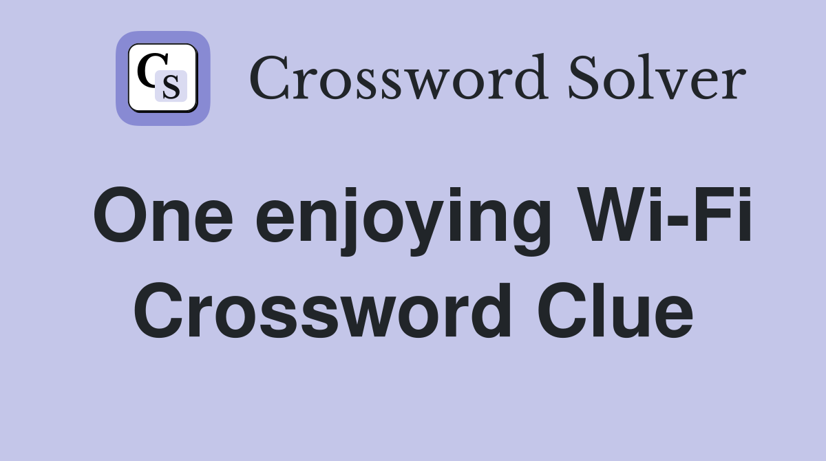 One enjoying Wi-Fi Crossword Clue