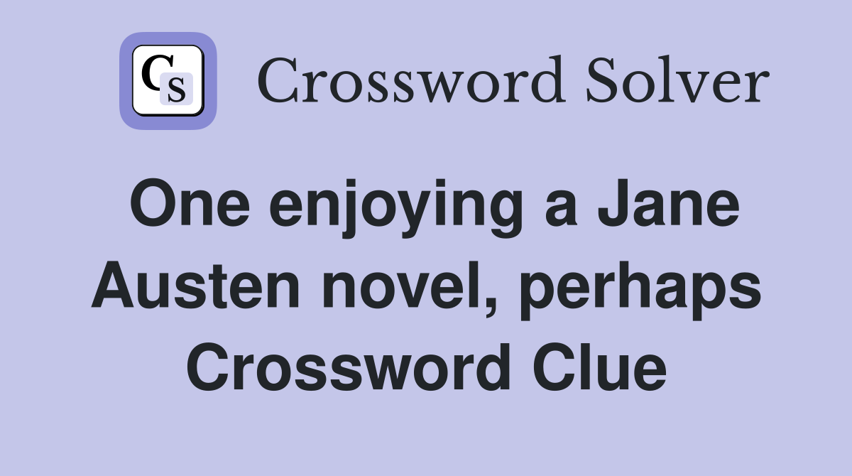 One enjoying a Jane Austen novel, perhaps Crossword Clue