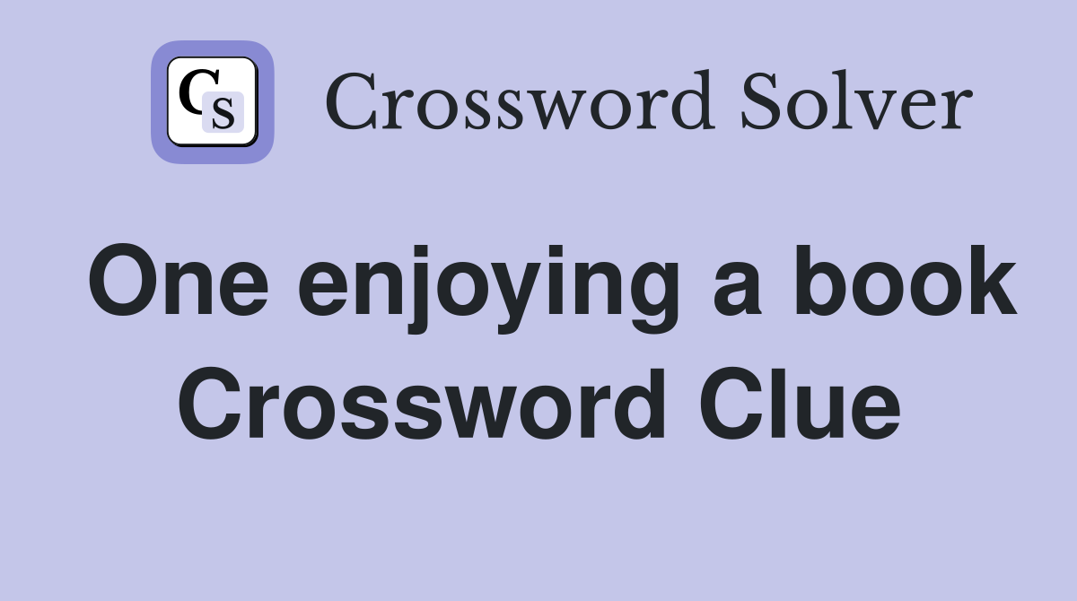 One enjoying a book Crossword Clue