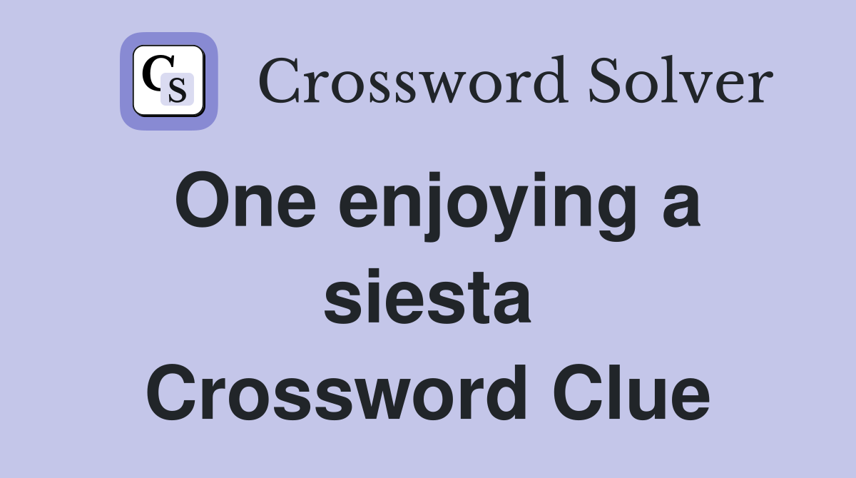One enjoying a siesta Crossword Clue