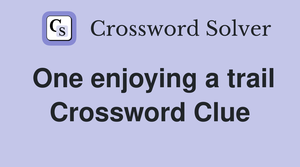 One enjoying a trail Crossword Clue