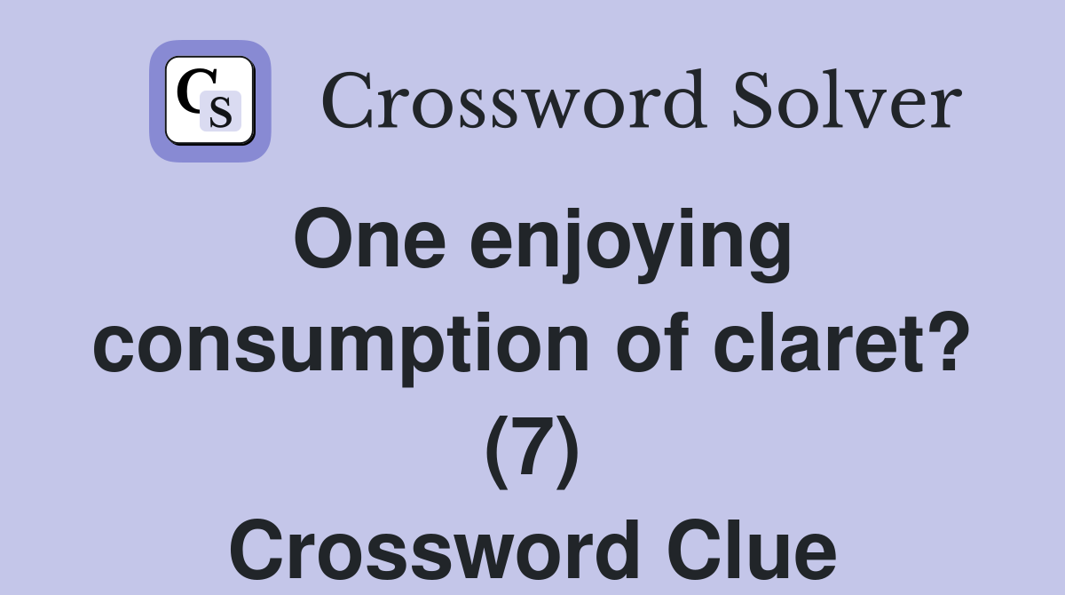 One enjoying consumption of claret? (7) Crossword Clue