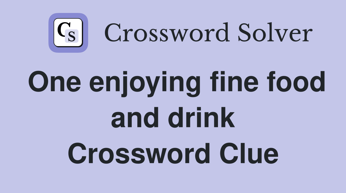 One enjoying fine food and drink Crossword Clue