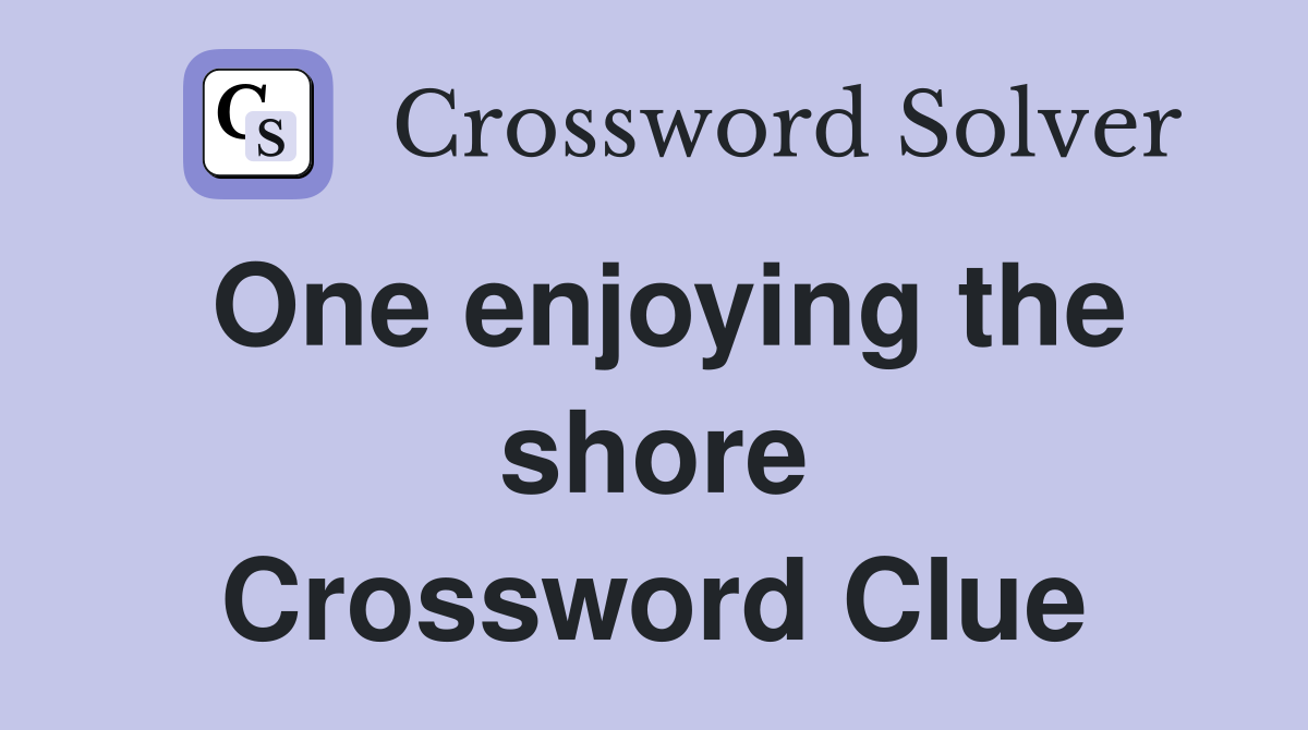 One enjoying the shore Crossword Clue