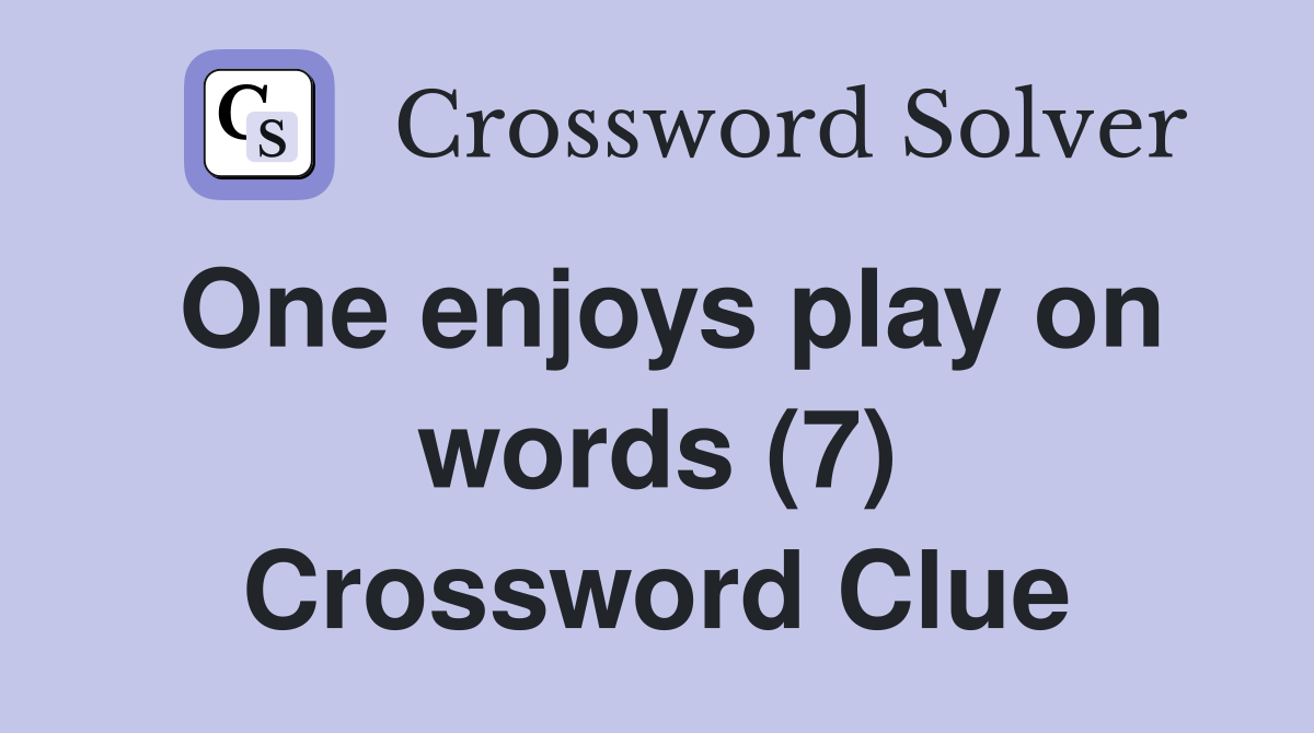 One enjoys play on words (7) Crossword Clue