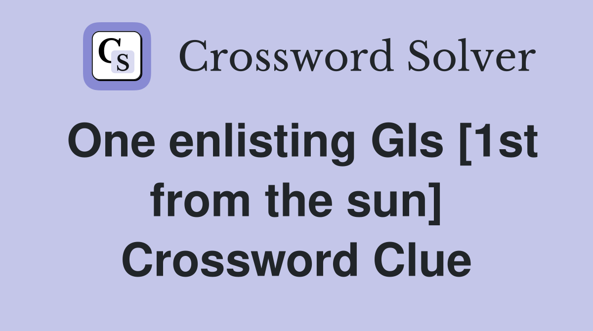 One enlisting GIs [1st from the sun] Crossword Clue