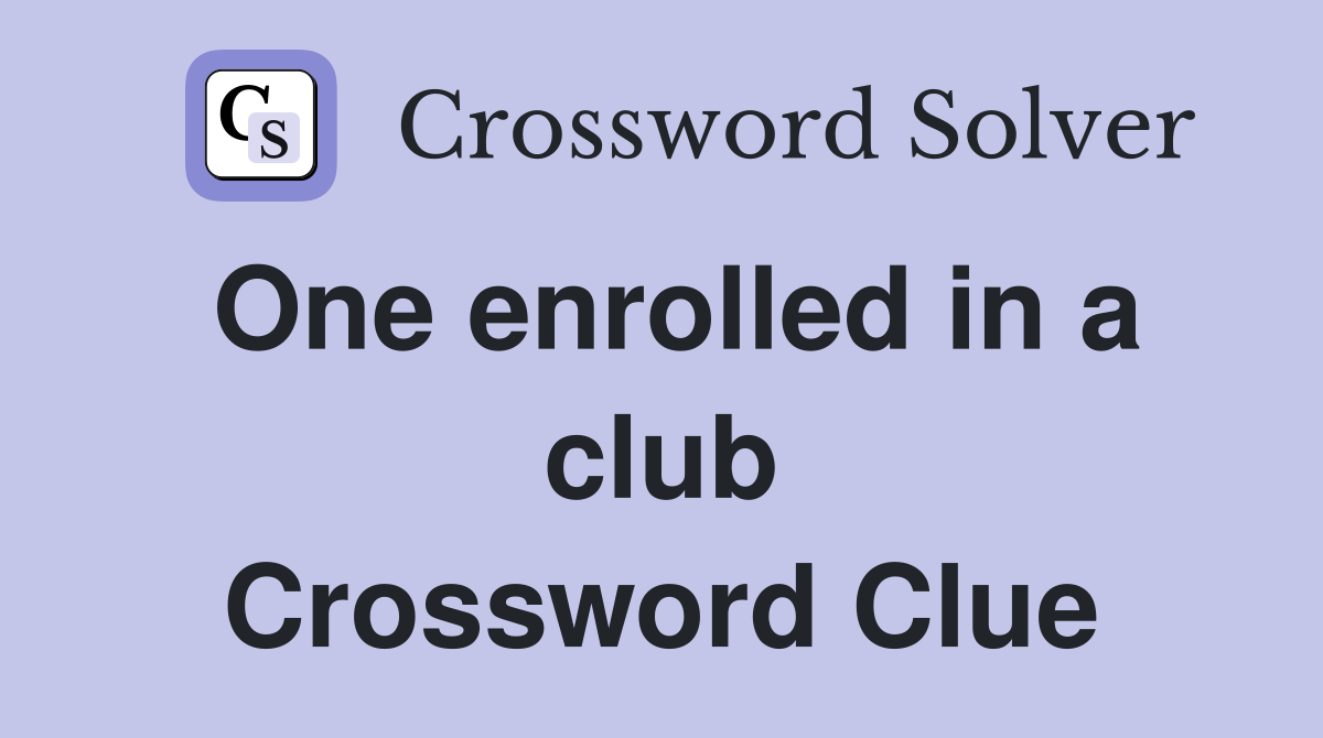 One enrolled in a club Crossword Clue