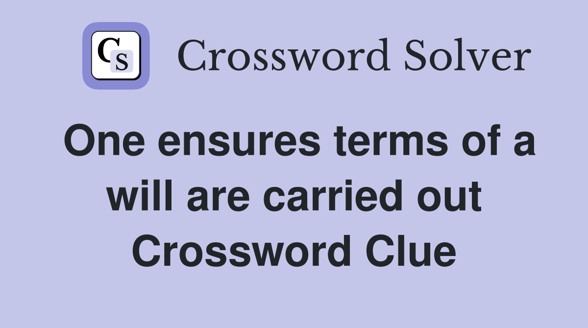 One ensures terms of a will are carried out Crossword Clue