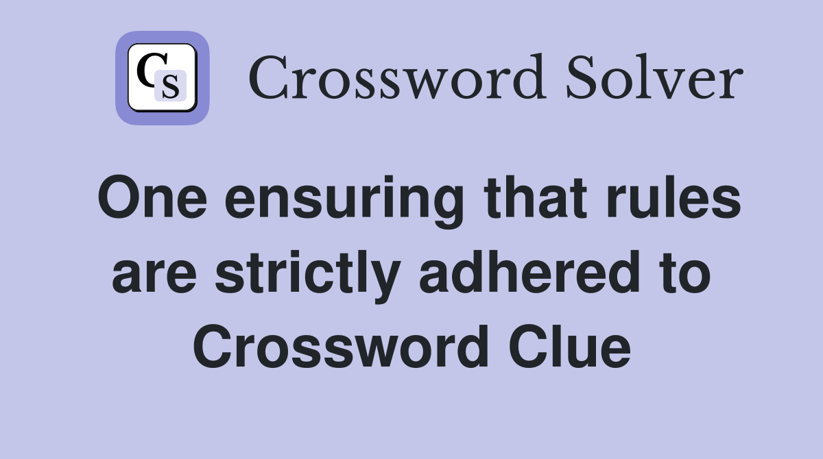 One ensuring that rules are strictly adhered to Crossword Clue