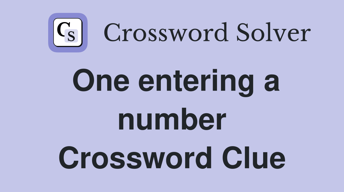 One entering a number Crossword Clue