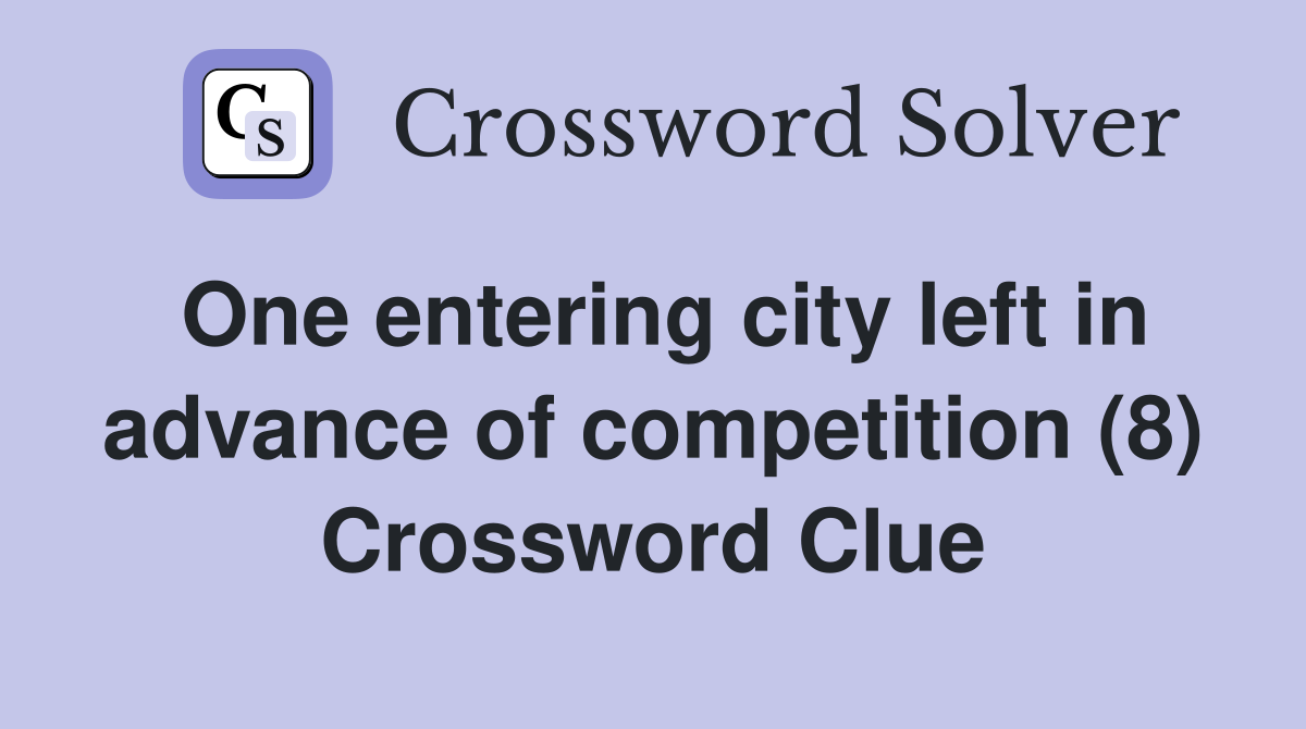 One entering city left in advance of competition (8) Crossword Clue