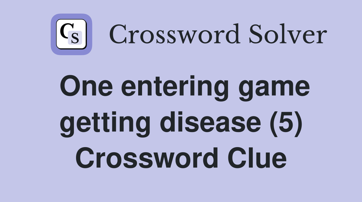 One entering game getting disease (5) Crossword Clue