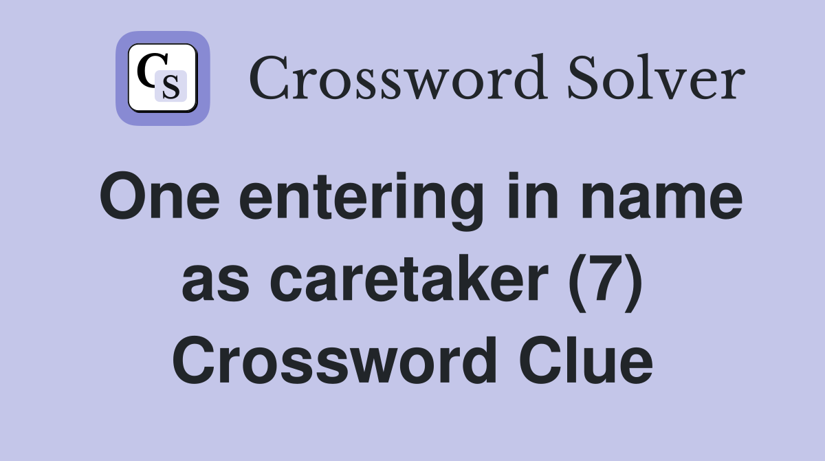 One entering in name as caretaker (7) Crossword Clue