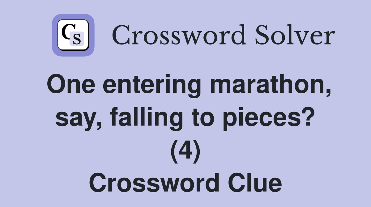 One entering marathon, say, falling to pieces? (4) Crossword Clue