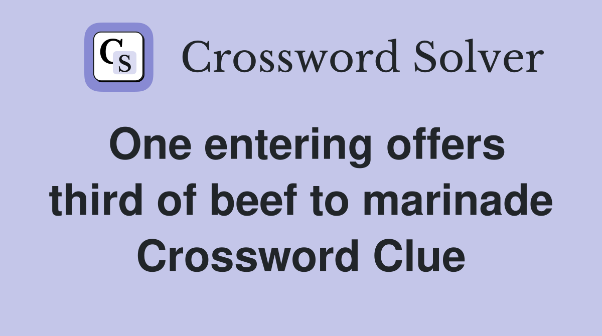 One entering offers third of beef to marinade Crossword Clue