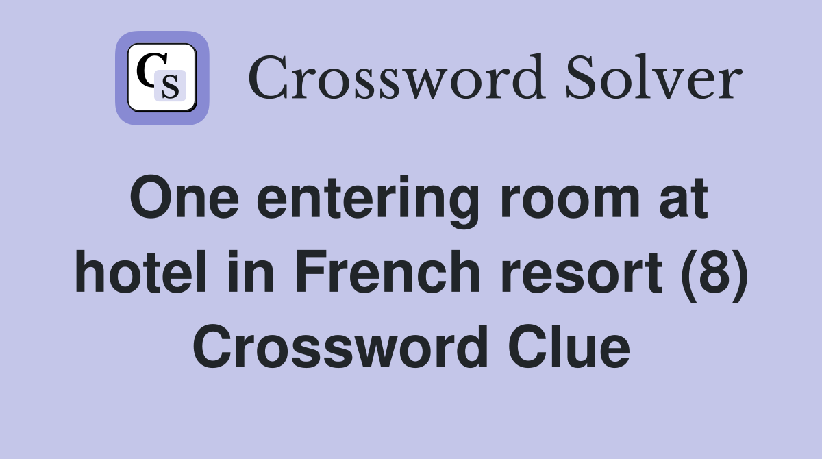 One entering room at hotel in French resort (8) Crossword Clue