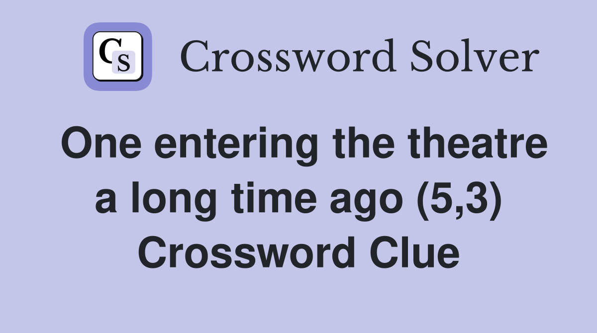 One entering the theatre a long time ago (5,3) Crossword Clue