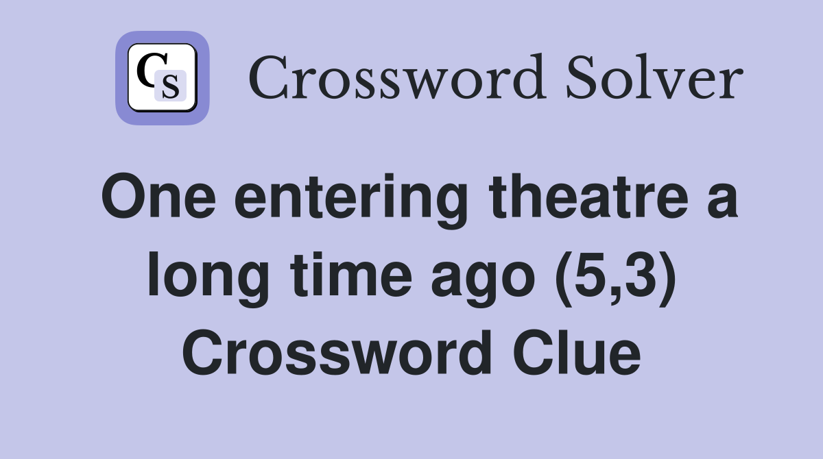 One entering theatre a long time ago (5,3) Crossword Clue