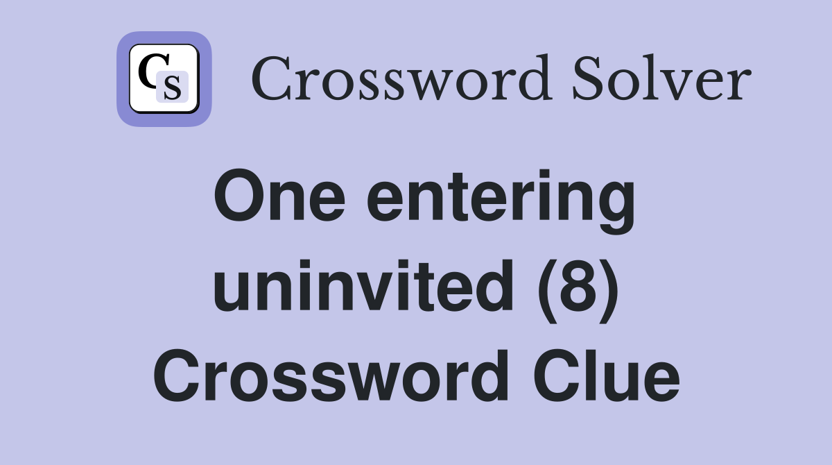 One entering uninvited (8) Crossword Clue