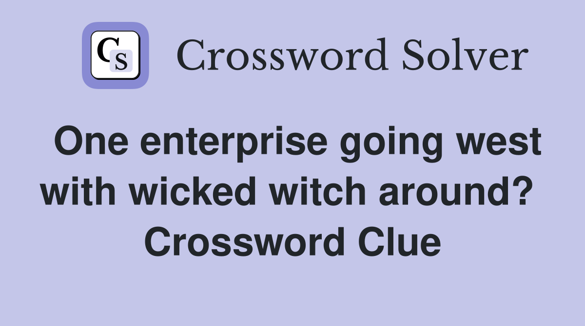 One enterprise going west with wicked witch around?  Crossword Clue
