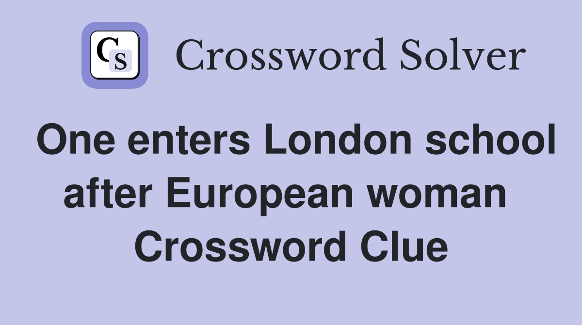 One enters London school after European woman  Crossword Clue