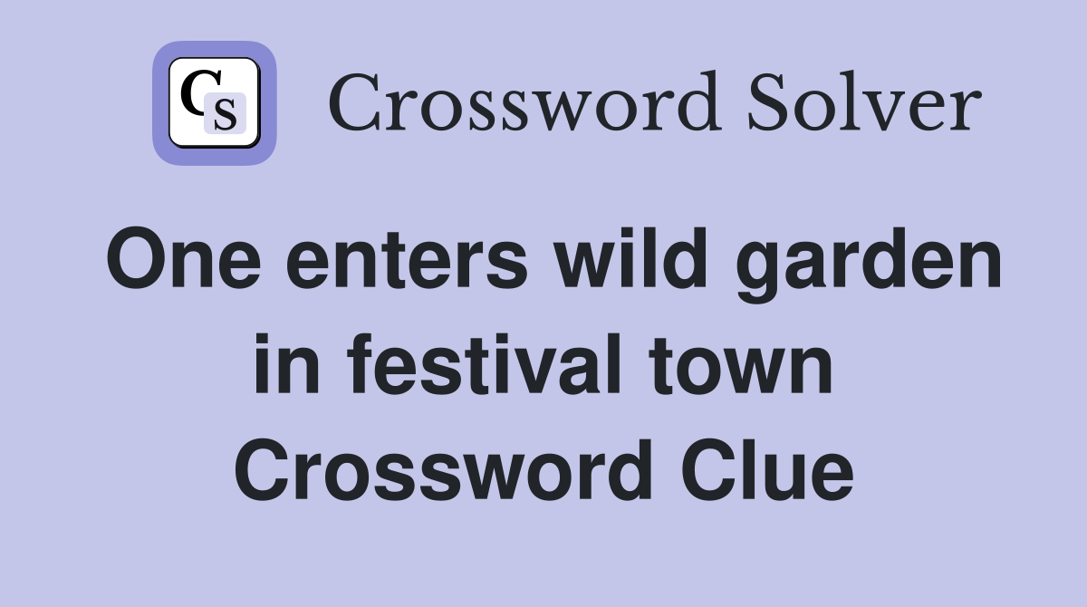 One enters wild garden in festival town Crossword Clue