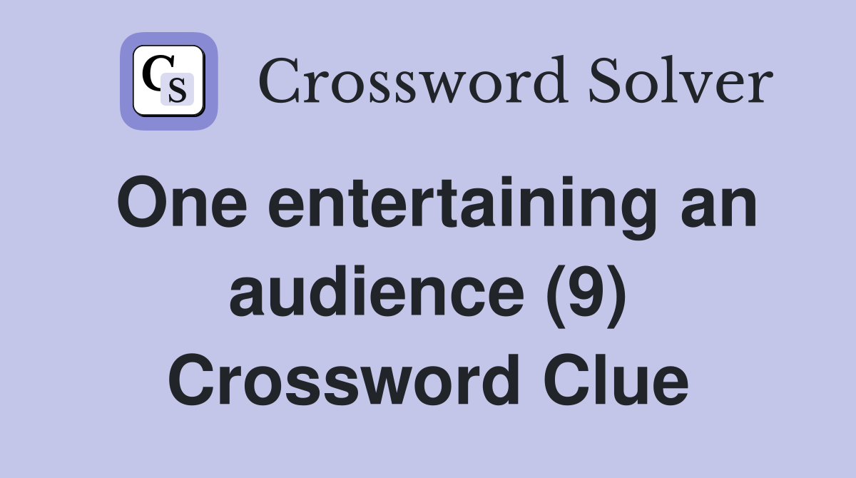One entertaining an audience (9) Crossword Clue