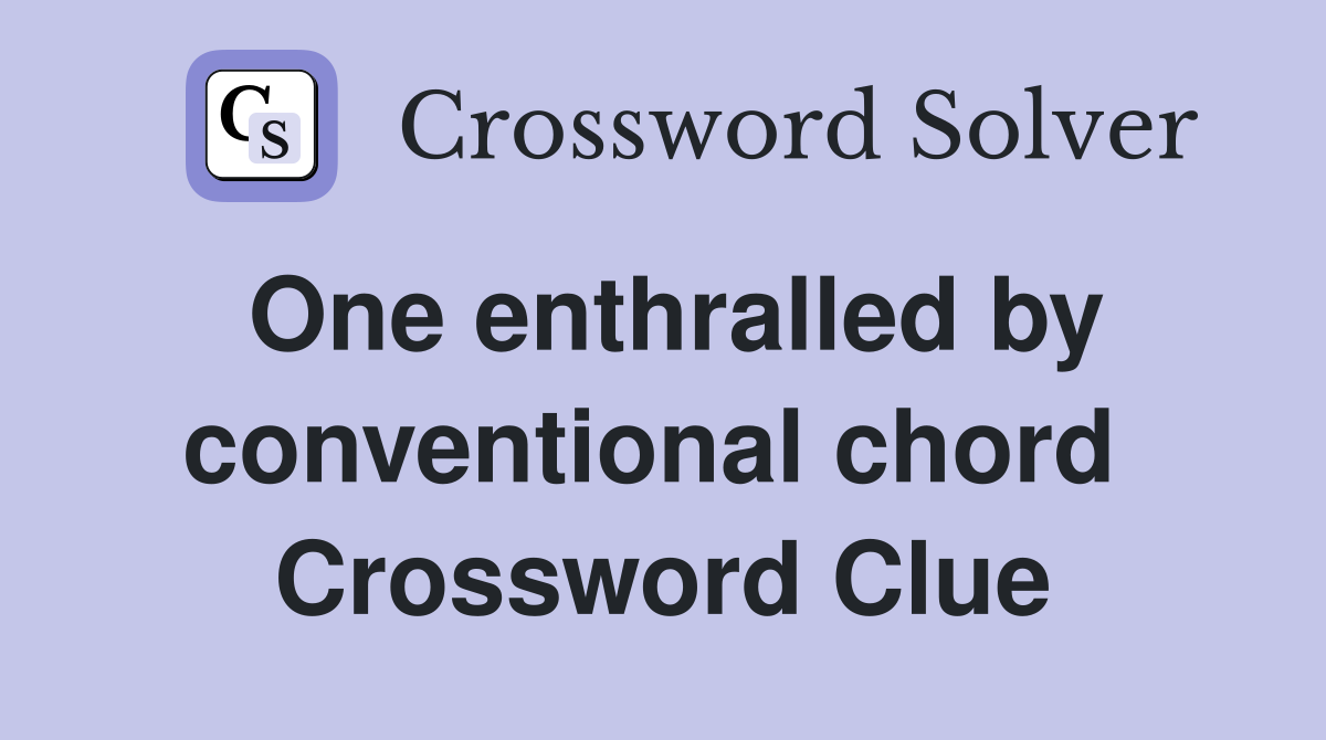 One enthralled by conventional chord  Crossword Clue