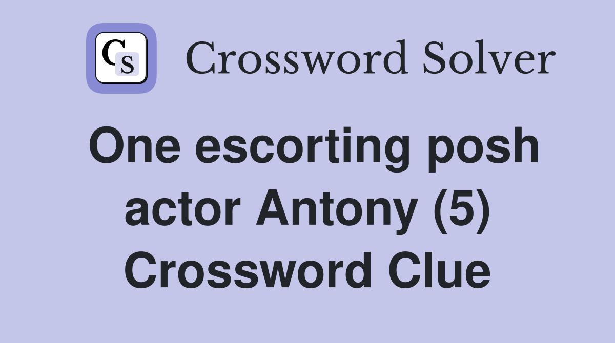 One escorting posh actor Antony (5) Crossword Clue