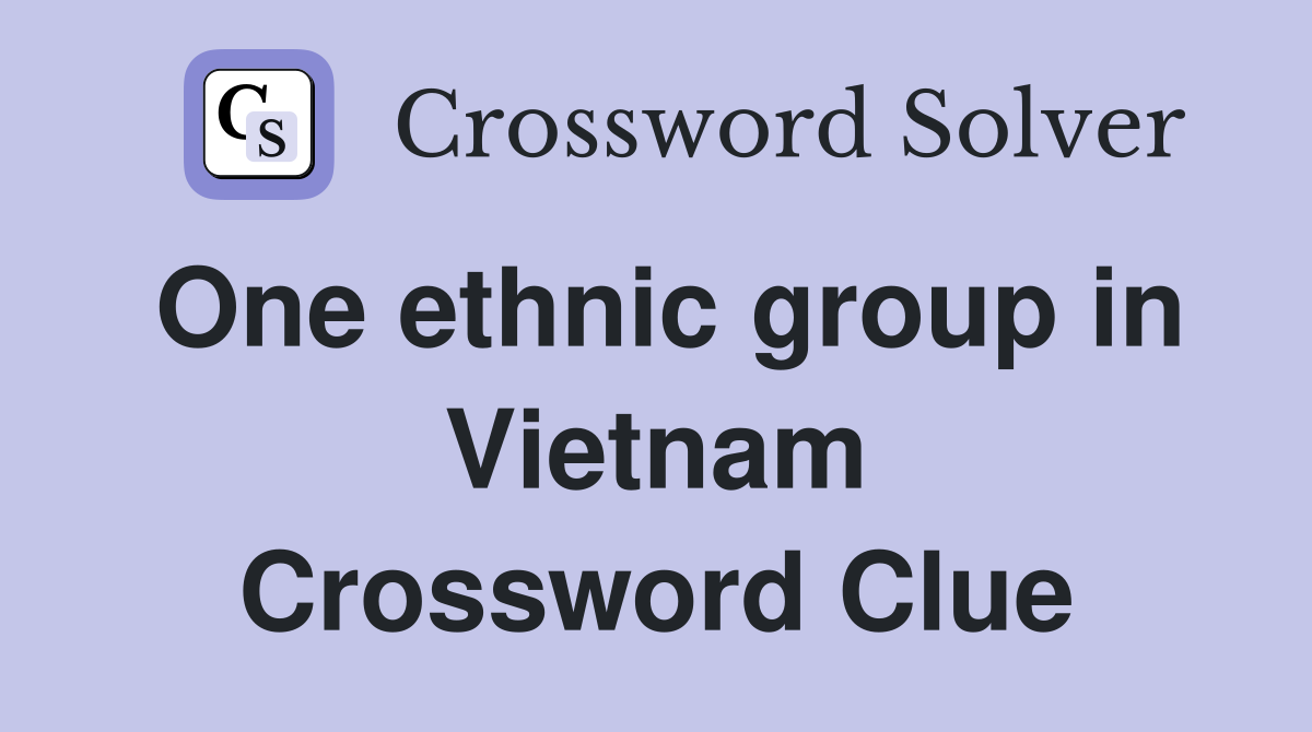 One ethnic group in Vietnam Crossword Clue