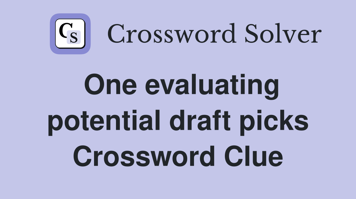 One evaluating potential draft picks Crossword Clue