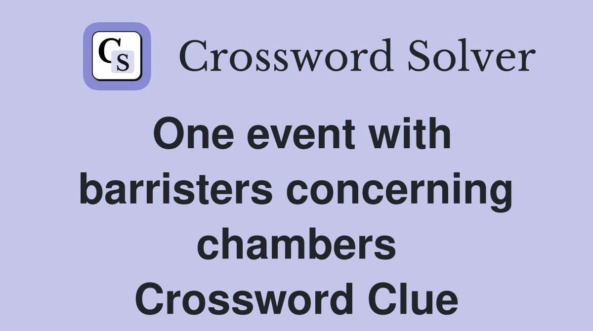 One event with barristers concerning chambers Crossword Clue