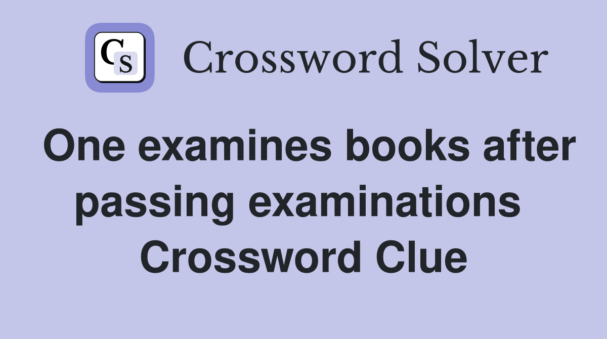 One examines books after passing examinations  Crossword Clue