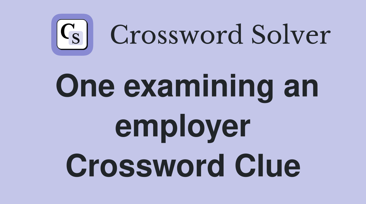 One examining an employer Crossword Clue