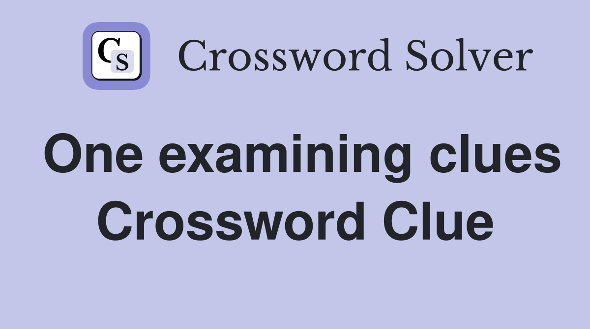 One examining clues Crossword Clue