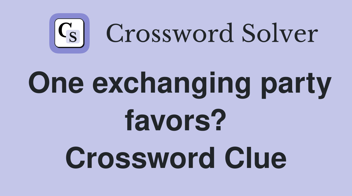 One exchanging party favors? Crossword Clue