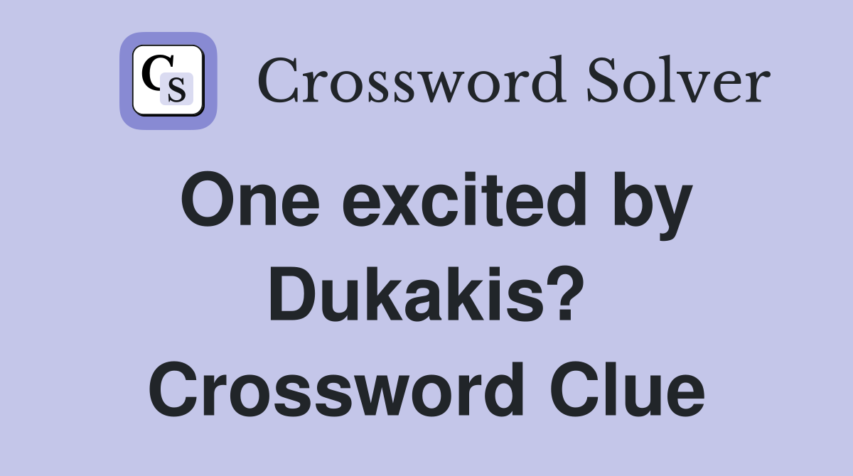 One excited by Dukakis? Crossword Clue