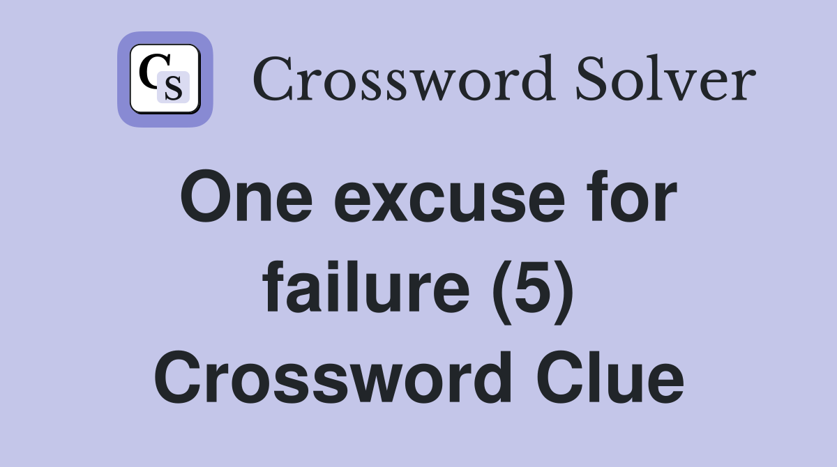 One excuse for failure (5) Crossword Clue