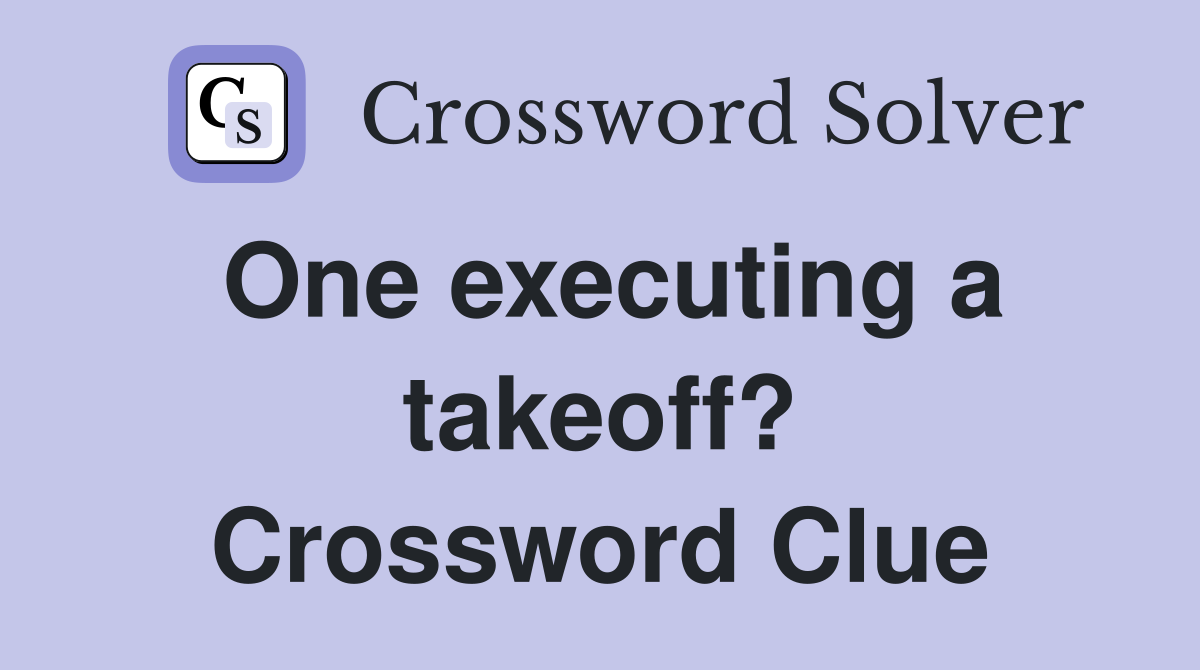 One executing a takeoff? Crossword Clue