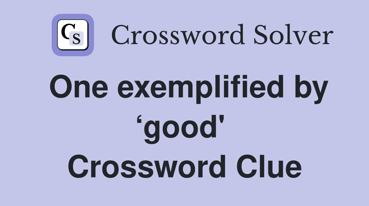 One exemplified by ‘good'  Crossword Clue
